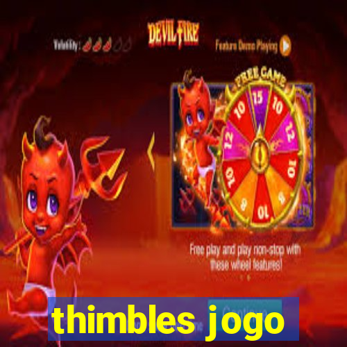 thimbles jogo